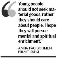Anna Pao Sohmen has devoted her life and wealth to educating others, reports Wang Hongyi in Shanghai, who learns more about her charitable initiatives. Life is an education